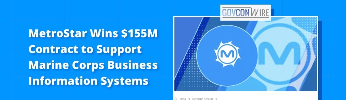 a screenshot of MetroStar's feature on GovConWire that reads MetroStar Wins $155M Contract to Support Marine Corps Business Information Systems