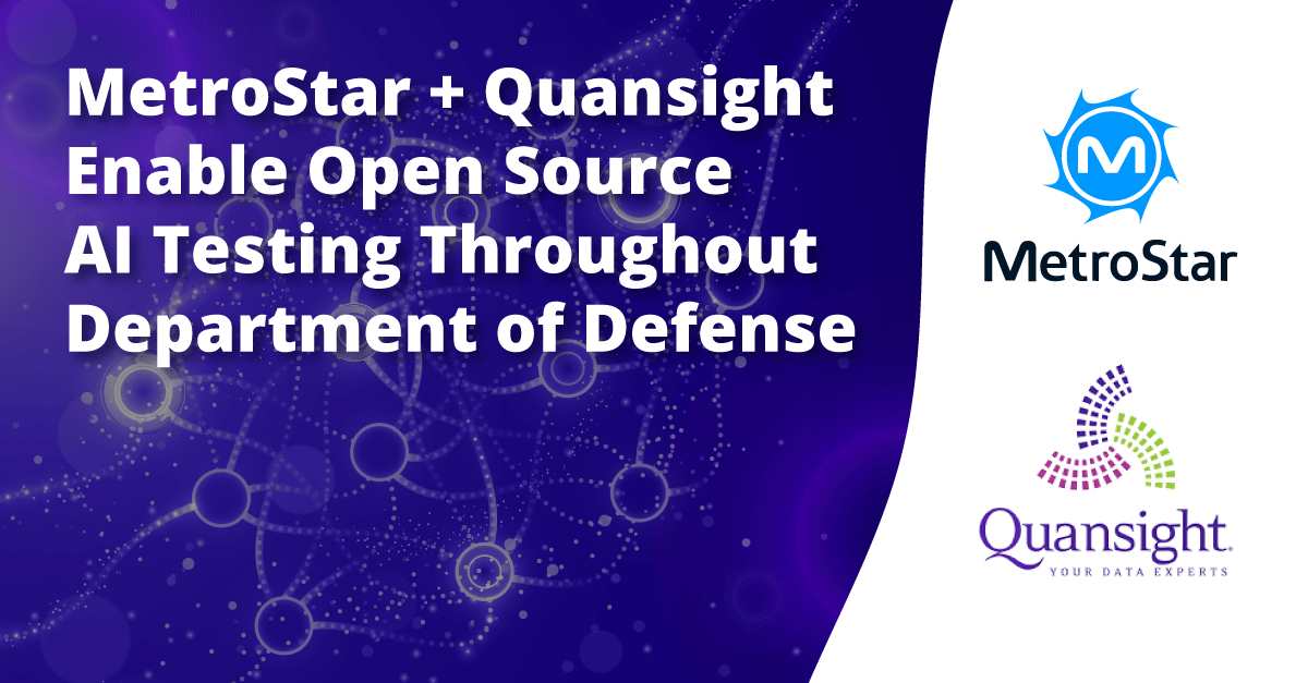 News announcement: MetroStar and Quansight Enable Open Source AI Testing Throughout DoD